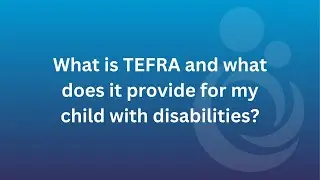 What is TEFRA and what does it provide for my child with disabilities?
