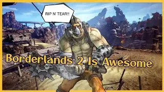 Borderlands 2 Is Awesome....Unlike The Movie