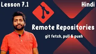 7 1 Working with Remote Repositories fetch, pull, and push | Collaborating with Git - [Hindi]
