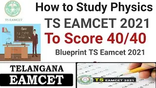 How to Study Physics for Eamcet 2021 to score 40/40 and Blueprint of TS Eamcet 2021
