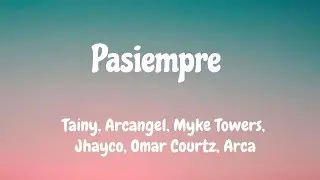 PASIEMPRE || LETRA || Tainy, Arcangel, Myke Towers, Jhayco, Omar Courtz, Arca