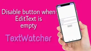 Disable button when edit text is empty | Using TextWatcher | 