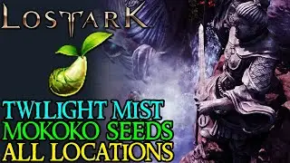 LOST ARK - TWILIGHT MISTS All MOKOKO SEED LOCATIONS Guide