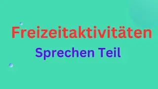 Freizeitaktivitäten, sprechen teil, Goethe Zertifikat B2, 