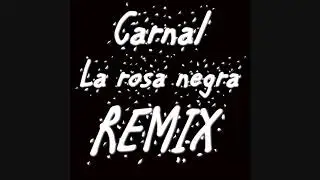 Carnal - La rosa negra (A. González Remix)