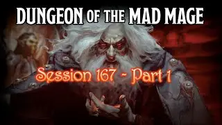 Dungeon of the Mad Mage - Session 167 - Part 1