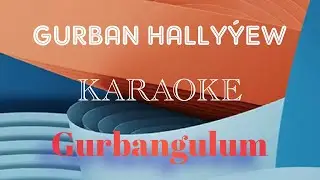 Gurban Hallyýew Gurbangulum karaoke 2024