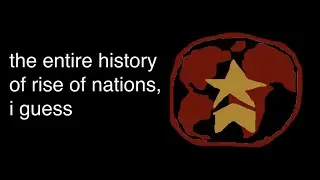 the entire history of rise of nations, i guess