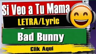 🎵🔊 Si Veo a Tu Mama - Bad Bunny (Con LETRA) 2020 🎵🔊