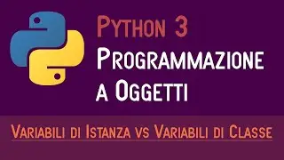 02. VARIABILI DI ISTANZA E VARIABILI DI CLASSE - PROGRAMMAZIONE A OGGETTI IN PYTHON - ITALIANO