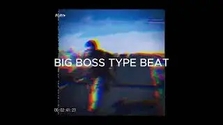 BIG BOSS TYPE BEAT