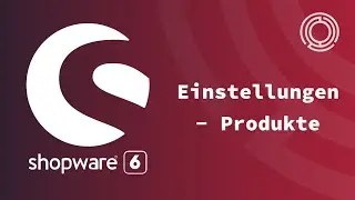 Shopware 6 Tutorial: Einstellungen  - Produkte