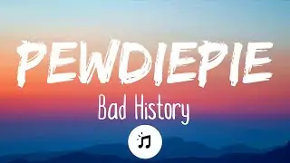 Bad History - PEWDIEPIE (Turn On The Camera) Lyrics