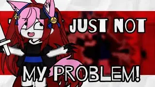 ||not my problem||