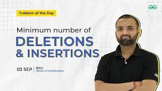 POTD- 03/09/2024 | Minimum number of deletions and insertions. | Problem of the Day | GeeksforGeeks