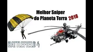 BF4 Melhor Sniper do Mundo 2018