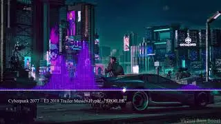 Cyberpunk 2077 – E3 2018 Trailer Music / Hyper - ''SPOILER'' [Bass Boosted]