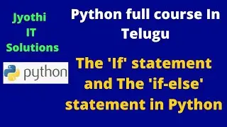 The If statement and The if- else statement in Python||TELUGU|| Jyothis IT Solutions||