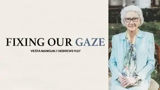 Fixing Our Gaze | Vesta Layne Mangun