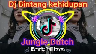 Dj Bintang kehidupan||Jungle Dutch Remix full bass