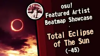 「osu!」Featured Artist Beatmap Showcase : -45 - Total Eclipse of The Sun
