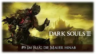 Im Flug die Mauer hinab - Dark Souls 3 #9 [GER | Let's Play | PS4 | HD]