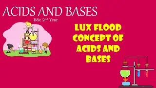 Lux Flood concept of acids and bases| acids and bases bsc chemistry| Acids and Bases BSc 2nd Year