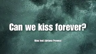 Can we kiss forever? - Kina feat. Adriana Proenza | Lyrics