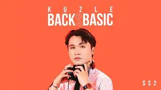 DẪU KHÔNG NHƯ LẦN ĐẦU - KUZLE| XIN CHÀO BACK2BASIC - B2B Mùa 2