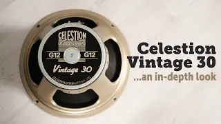 Celestion Vintage 30, (V30) an in-depth look.