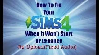 How To Fix Your Sims 4 When It Won't Start Or Crashes (Re-Upload Fixed Audio)