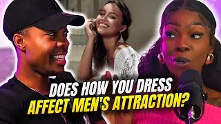 Does How You Choose to Dress AFFECT How Men See You? W/Loyce [4K]
