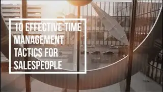 10 Effective Time Management Tactics For Salespeople