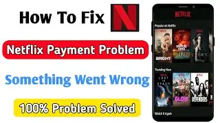 netflix payment problem something went wrong | netflix me payment problem