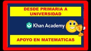 KHAN ADEMY aplicacion para apoyo en matemáticas (desde primaria a universidad)