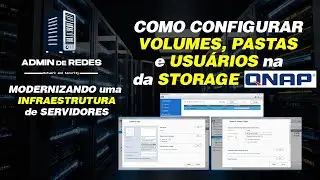 COMO CONFIGURAR Volumes, Pastas e Usuários em uma STORAGE QNAP TVS1271U RP