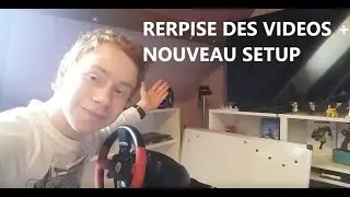 REPRISE DES VIDEOS + NOUVEAU SETUP