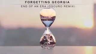 Forgetting Georgia - End of An Era (Oscuro Remix) [Lyric Video]