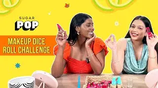 Makeup Dice Roll Challenge | SUGAR POP | Yugmi and Nakshatra
