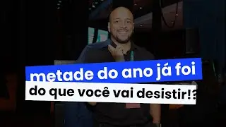 Metade do anos de 2024 já se foi! Do que você vai desistir?