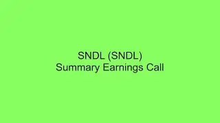 SNDL (SNDL) Summary Earnings Call