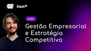 [hsmU] Conheça o MBA em GESTÃO EMPRESARIAL E ESTRATÉGIA COMPETITIVA