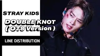 Stray Kids • Double Knot ( OT8 Version ) // Line Distribution