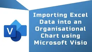 Importing Excel Data into an Organizational Chart using Microsoft Visio