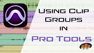 Using Clip Groups in Pro Tools - Pro Mix Academy