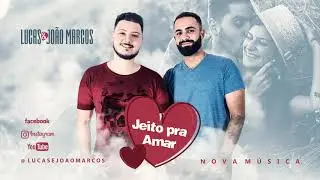 Lucas e João Marcos - JEITO PRA AMAR [Áudio Oficial]