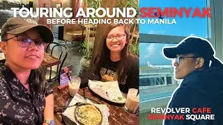TOURING AROUND SEMINYAK - REVOLVER CAFER | SEMINYAK SQUARE | BACK TO AIRPORT