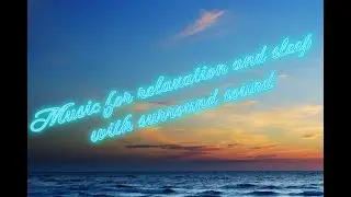 music for relaxation  and sleep with surround sound in ambient style