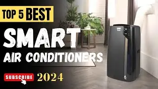 The Top 5 Best Smart Air Conditioner Of 2024 || Air Conditioners