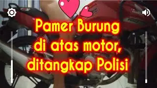 Pamer Mainin Burung di atas motor, ditangkap polisi.